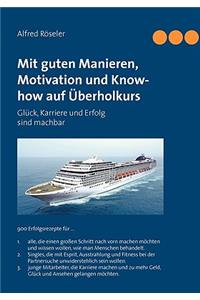 Mit guten Manieren, Motivation und Know-how auf Überholkurs: Glück, Karriere und Erfolg sind machbar