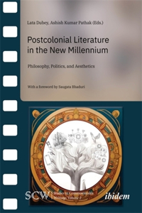 Postcolonial Literature in New Millenium: Philosophy, Politics and Aesthetics