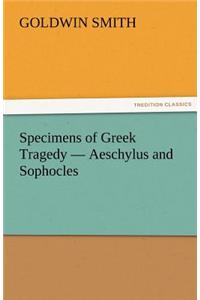 Specimens of Greek Tragedy - Aeschylus and Sophocles