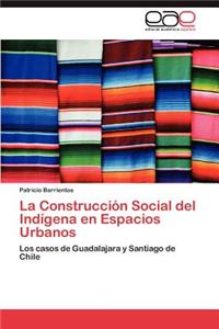 Construcción Social del Indígena en Espacios Urbanos