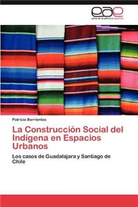 Construcción Social del Indígena en Espacios Urbanos