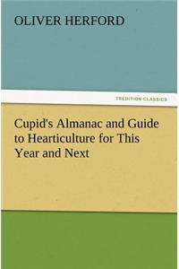 Cupid's Almanac and Guide to Hearticulture for This Year and Next