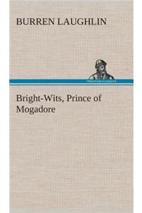 Bright-Wits, Prince of Mogadore