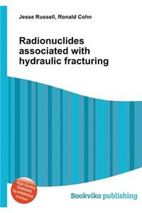Radionuclides Associated with Hydraulic Fracturing
