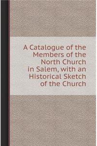 A Catalogue of the Members of the North Church in Salem, with an Historical Sketch of the Church