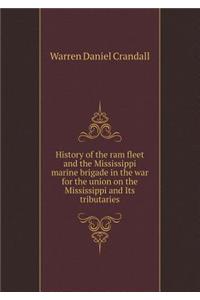 History of the RAM Fleet and the Mississippi Marine Brigade in the War for the Union on the Mississippi and Its Tributaries
