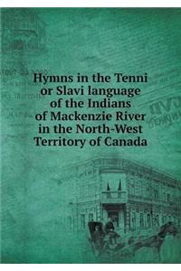Hymns in the Tenni or Slavi Language of the Indians of MacKenzie River in the North-West Territory of Canada