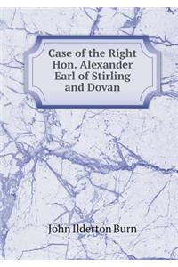 Case of the Right Hon. Alexander Earl of Stirling and Dovan