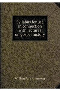 Syllabus for Use in Connection with Lectures on Gospel History