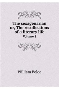 The Sexagenarian Or, the Recollections of a Literary Life Volume 1