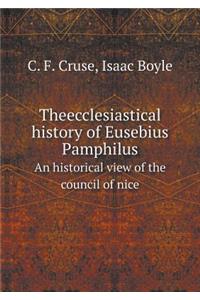 Theecclesiastical history of Eusebius Pamphilus An historical view of the council of nice