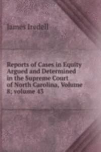 Reports of Cases in Equity Argued and Determined in the Supreme Court of North Carolina, Volume 8; volume 43