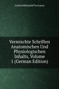 Vermischte Schriften Anatomischen Und Physiologischen Inhalts, Volume 1 (German Edition)