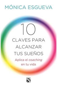 10 Claves Para Alcanzar Tus Sueños