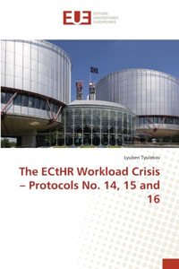 The ECtHR Workload Crisis - Protocols No. 14, 15 and 16