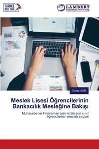 Meslek Lisesi Öğrencilerinin Bankacılık Mesleğine Bakışı