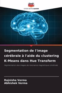 Segmentation de l'image cérébrale à l'aide du clustering K-Means dans Hue Transform