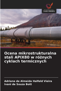Ocena mikrostrukturalna stali APIX80 w różnych cyklach termicznych