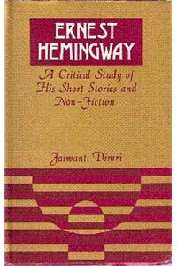 Ernest Hemingway: A Critical Study of His Short Stories and Non-fiction