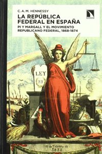 La Republica Federal en Espana: Pi y Margall y el movimiento republicano federal, 1864-1874