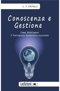 Conoscenza E Gestione. Come Valorizzare Il Patrimonio Conoscitivo Aziendale
