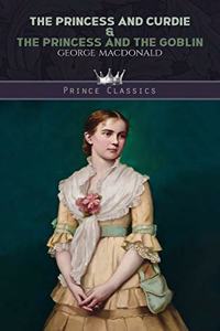 The Princess and Curdie & The Princess and the Goblin
