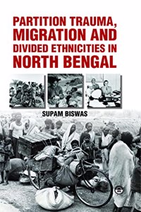Partition Trauma, Migration And Divided Ethnicities In North Bengal