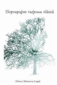Hopeapajun varjossa elämä