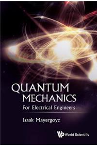 Quantum Mechanics: For Electrical Engineers