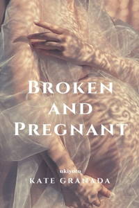 Broken and Pregnant