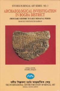 Archaeological investigation in Bogra District: From early historic to early mediaeval period (Studies in Bengal art series)