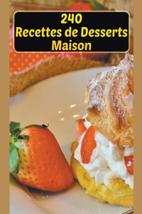 240 Recettes de Desserts Maison