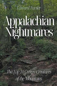 Appalachian Nightmares: The Top 10 Creepy Creatures of the Mountains