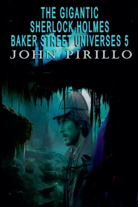 The Gigantic Sherlock Holmes Baker Street Universes 5