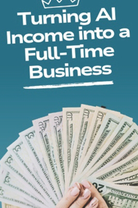 Turning AI Income into a Full-Time Business