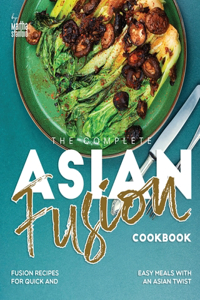Complete Asian Fusion Cookbook