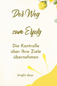 Weg zum Erfolg: Die Kontrolle über Ihre Ziele übernehmen