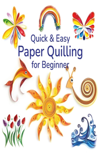 Quick and Easy Paper Quilling for Beginners