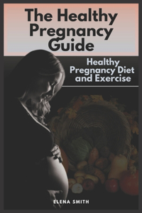 The Healthy Pregnancy Guide