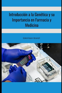 Introducción a la Genética y su Importancia en Farmacia y Medicina