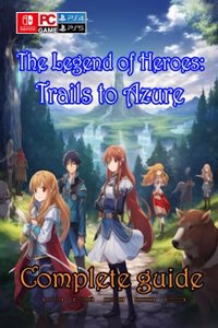 The Legend of Heroes Trails to Azure Complete guide
