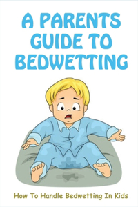 Parents Guide To Bedwetting