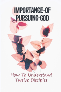 Importance Of Pursuing God: How To Understand Twelve Disciples: Gideon'S Encounter With God