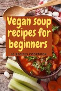 Vegan Soup Recipes For Beginners