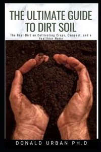 The Ultimate Guide to Dirt Soil