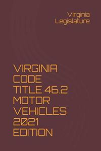 Virginia Code Title 46.2 Motor Vehicles 2021 Edition