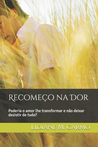 Recomeço na Dor