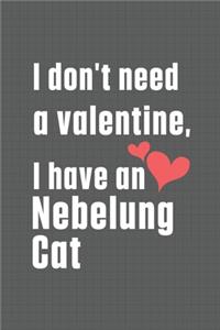 I don't need a valentine, I have a Nebelung Cat