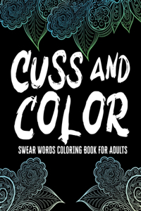 Cuss and Color Swear Words Coloring Book for Adults