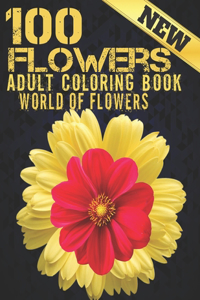 100 Flowers Adult Coloring Book. World Of Flowers